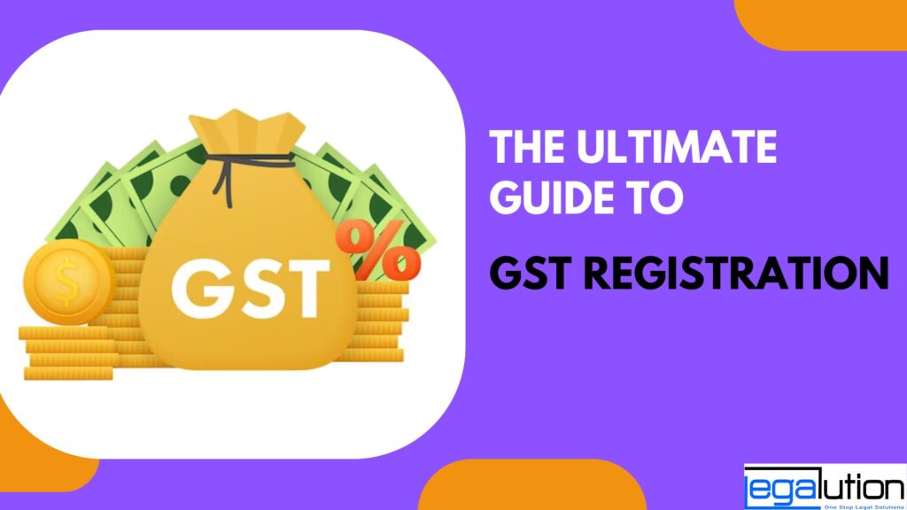 The Ultimate Guide to GST Registration-Everything You Need to Know