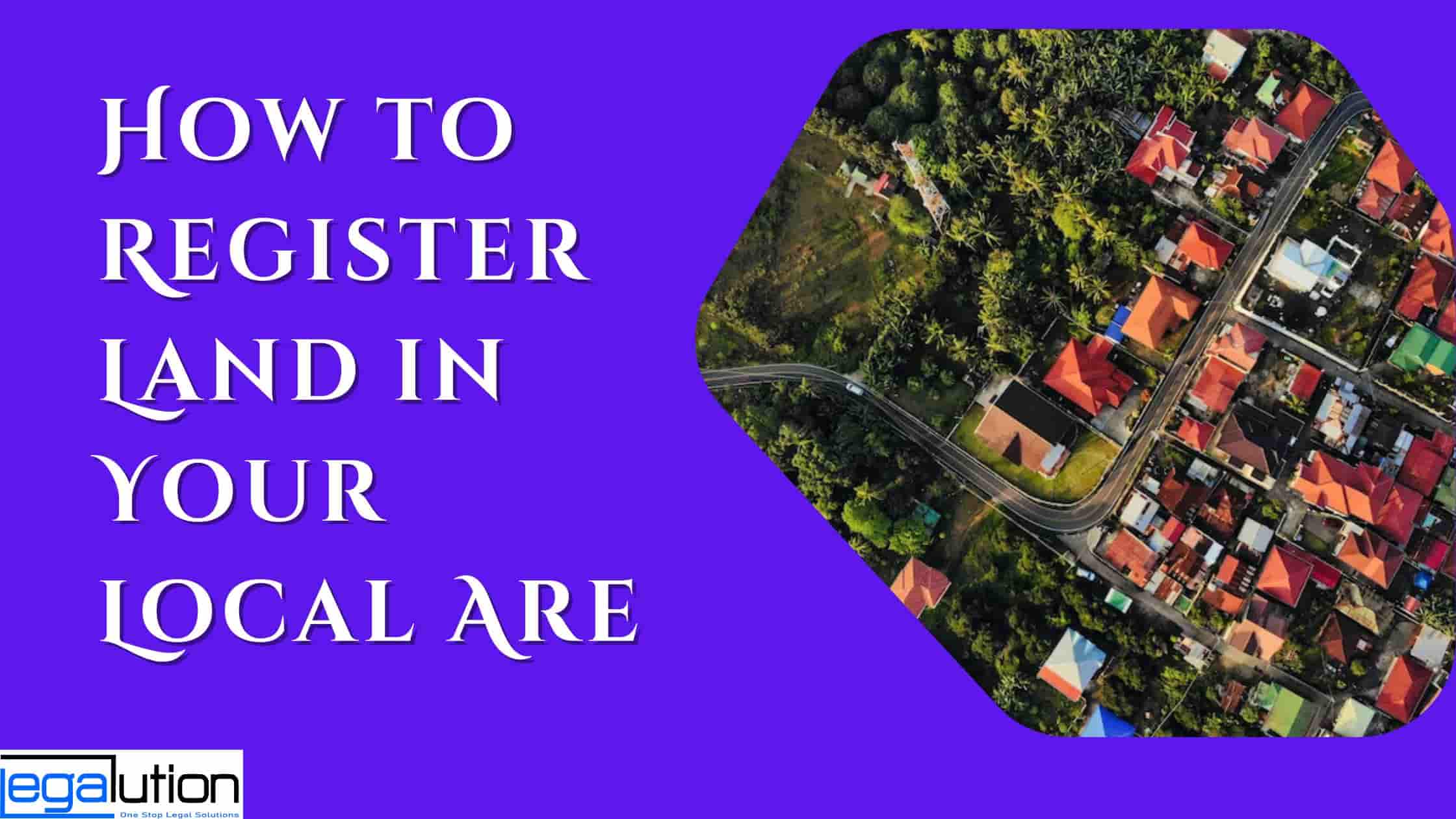 Procedure of How to Register Land in your Local Area