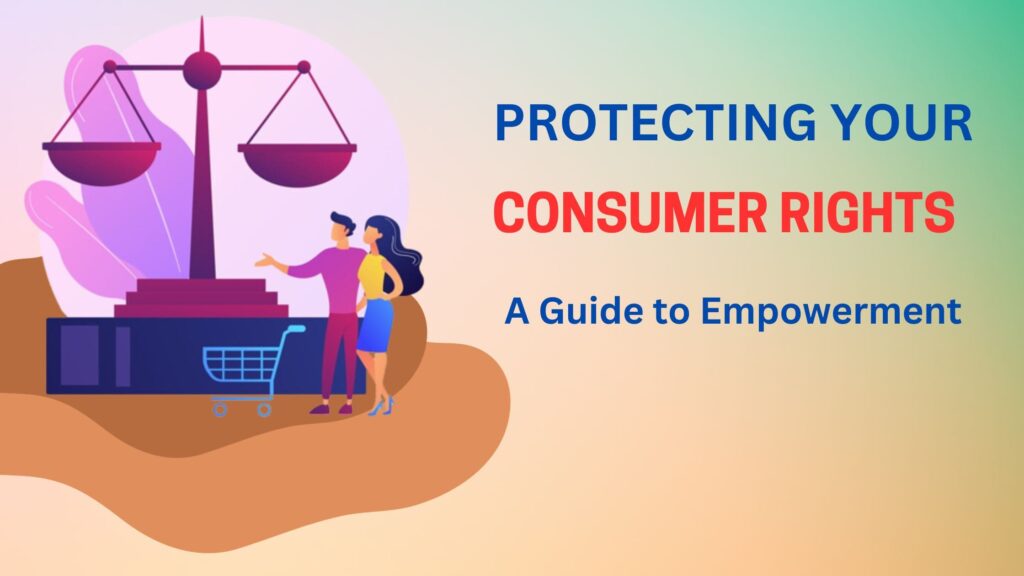 Protecting Your Consumer Rights: A Guide to Empowerment