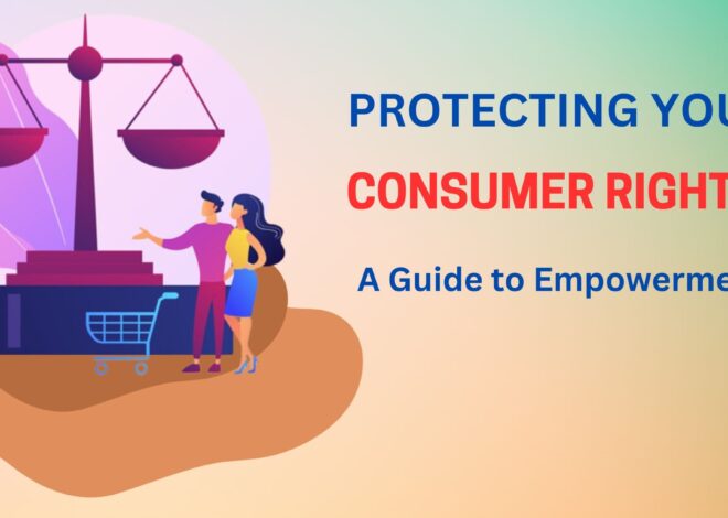 Protecting Your Consumer Rights: A Guide to Empowerment