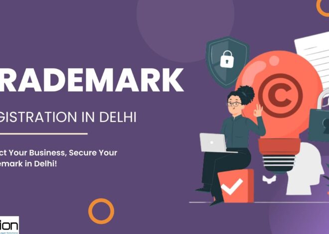Trademark Registration in Delhi: Fortify Your Brand, Protect Your Future!